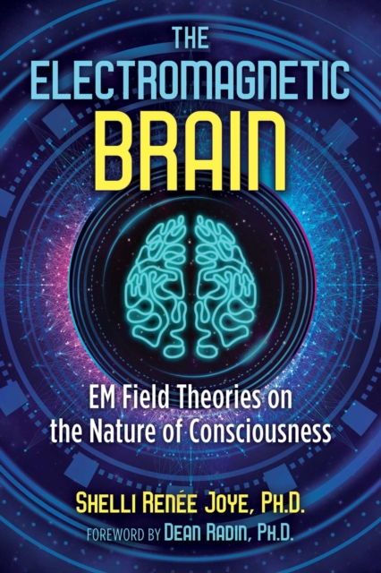 The Electromagnetic Brain : EM Field Theories on the Nature of Consciousness, EPUB eBook