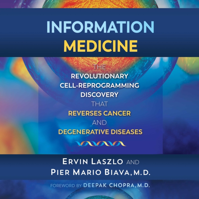 Information Medicine : The Revolutionary Cell-Reprogramming Discovery that Reverses Cancer and Degenerative Diseases, eAudiobook MP3 eaudioBook