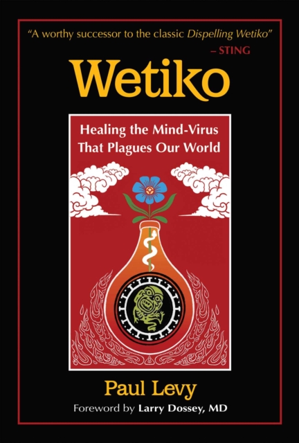 Wetiko : Healing the Mind-Virus That Plagues Our World, EPUB eBook