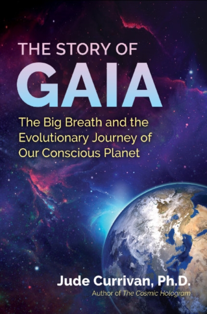 The Story of Gaia : The Big Breath and the Evolutionary Journey of Our Conscious Planet, Paperback / softback Book