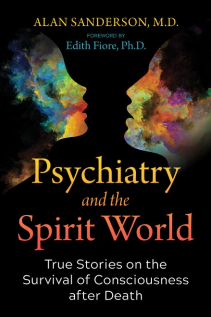 Psychiatry and the Spirit World : True Stories on the Survival of Consciousness after Death, Paperback / softback Book