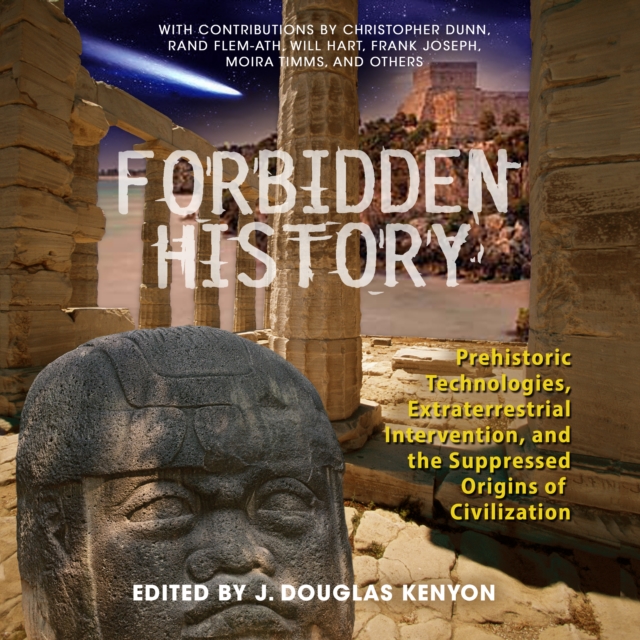 Forbidden History : Prehistoric Technologies, Extraterrestrial Intervention, and the Suppressed Origins of Civilization, eAudiobook MP3 eaudioBook