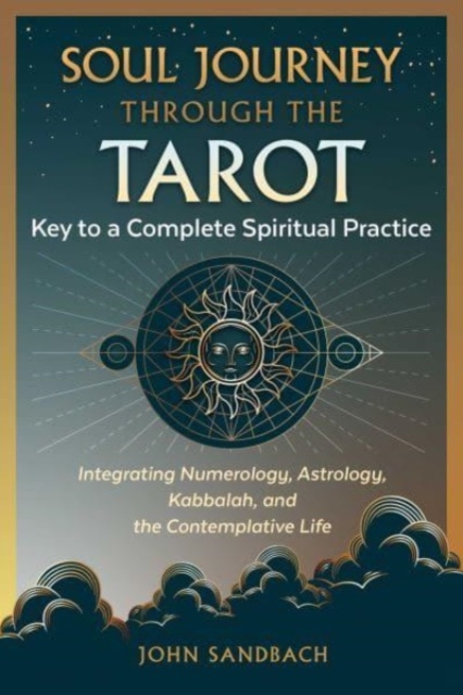 Soul Journey through the Tarot : Key to a Complete Spiritual Practice, Paperback / softback Book