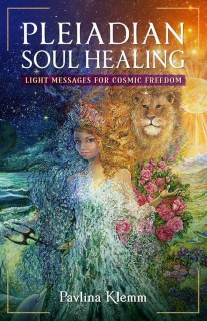 Pleiadian Soul Healing : Light Messages for Cosmic Freedom, Paperback / softback Book