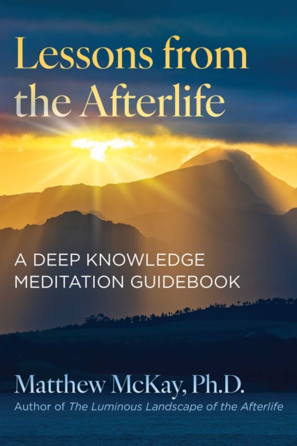 Lessons from the Afterlife : A Deep Knowledge Meditation Guidebook, EPUB eBook