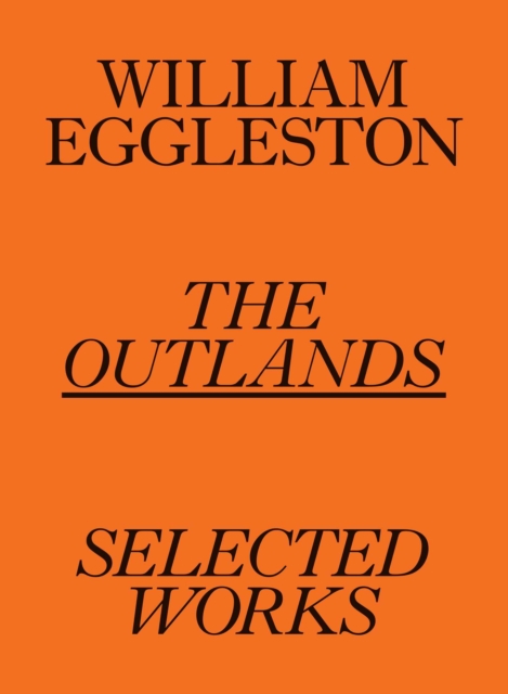 William Eggleston: The Outlands, Selected Works, Paperback / softback Book