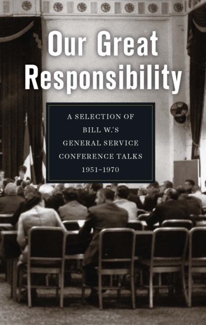 Our Great Responsibility : A Selection of Bill W.'s General Service Conference Talks, 1951 - 1970, EPUB eBook