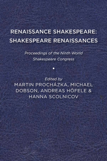 Renaissance Shakespeare/Shakespeare Renaissances : Proceedings of the Ninth World Shakespeare Congress, Paperback / softback Book