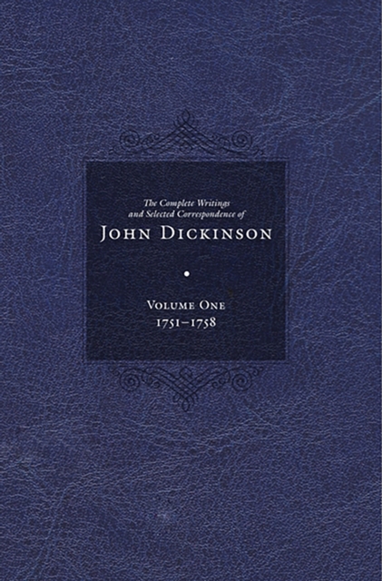 Complete Writings and Selected Correspondence of John Dickinson : Volume 1, Hardback Book
