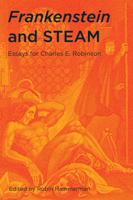 Frankenstein and STEAM : Essays for Charles E. Robinson, Hardback Book