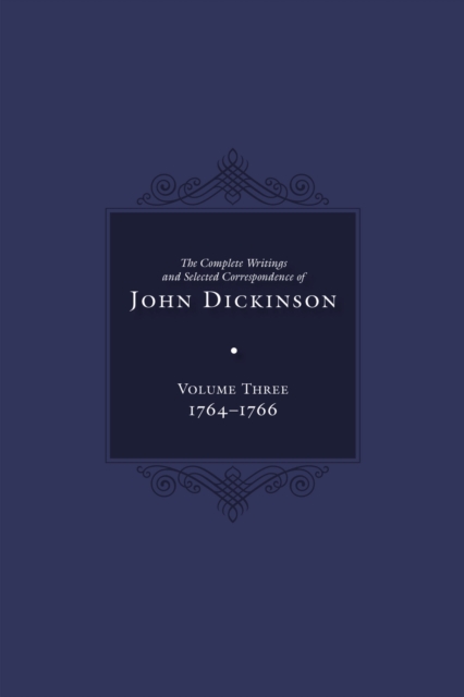 Complete Writings and Selected Correspondence of John Dickinson : Volume 3, Hardback Book