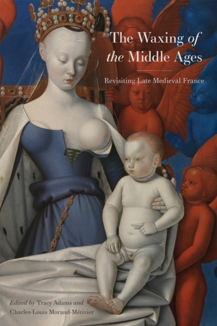 The Waxing of the Middle Ages : Revisiting Late Medieval France, Paperback / softback Book