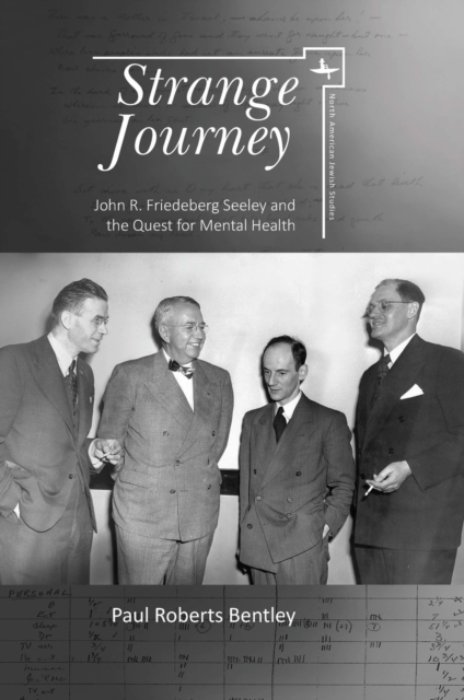 Strange Journey : John R. Friedeberg Seeley and the Quest for Mental Health, Hardback Book