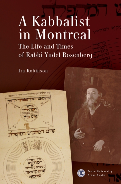 A Kabbalist in Montreal : The Life and Times of Rabbi Yudel Rosenberg, Hardback Book