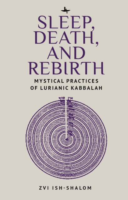 Sleep, Death, and Rebirth : Mystical Practices of Lurianic Kabbalah, Hardback Book