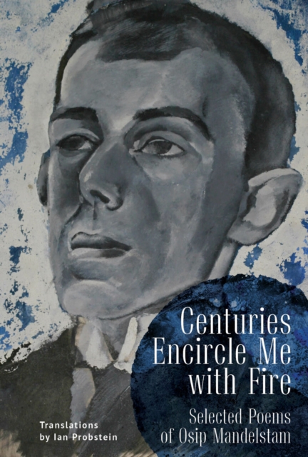 Centuries Encircle Me with Fire : Selected Poems of Osip Mandelstam. A Bilingual English-Russian Edition, PDF eBook