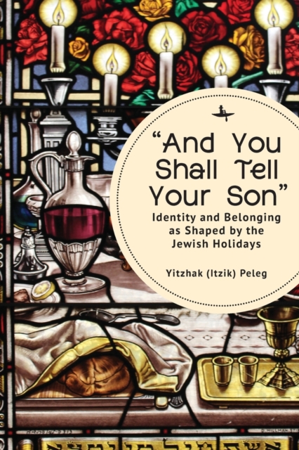 “And You Shall Tell Your Son” : Identity and Belonging as Shaped by the Jewish Holidays, Paperback / softback Book