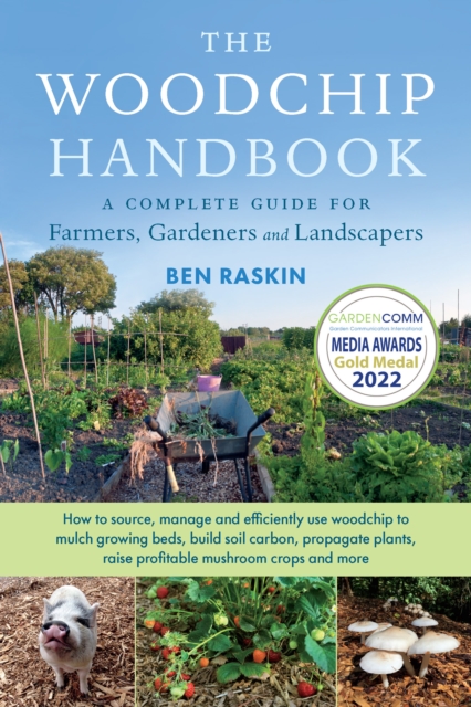 The Woodchip Handbook : A Complete Guide for Farmers, Gardeners and Landscapers, Paperback / softback Book