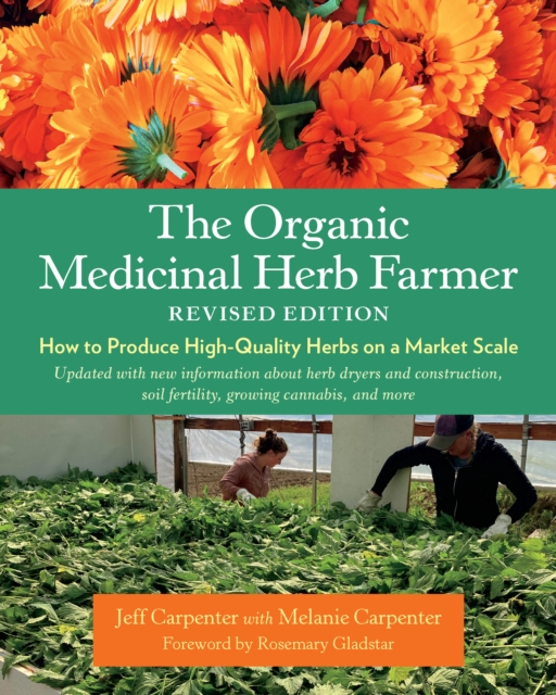 The Organic Medicinal Herb Farmer, Revised Edition : How to Produce High-Quality Herbs on a Market Scale, EPUB eBook