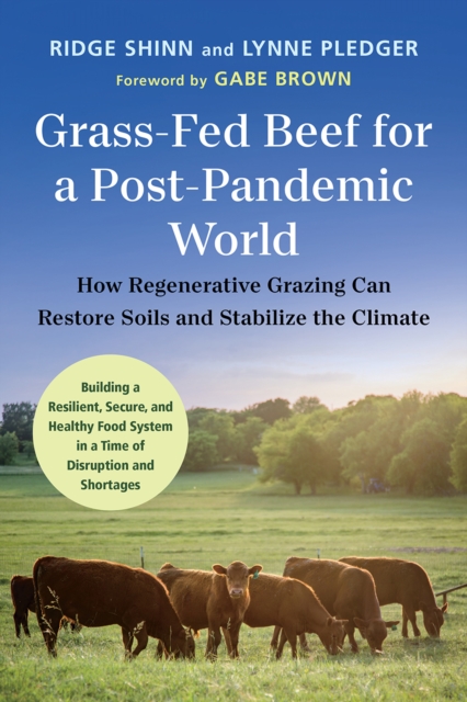 Grass-Fed Beef for a Post-Pandemic World : How Regenerative Grazing Can Restore Soils and Stabilize the Climate, Paperback / softback Book