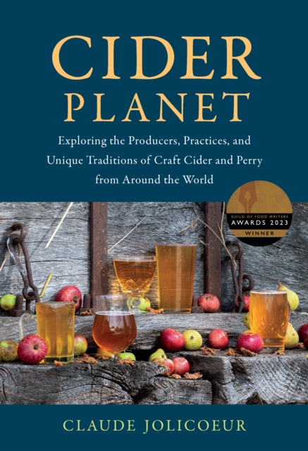 Cider Planet : Exploring the Producers, Practices, and Unique Traditions of Craft Cider and Perry from Around the World, EPUB eBook
