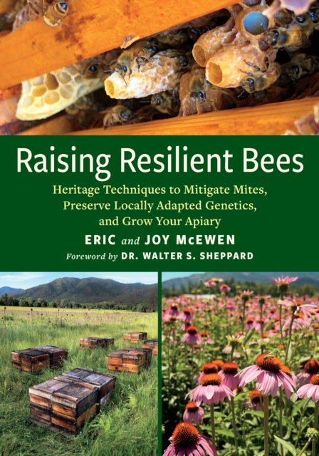 Raising Resilient Bees : Heritage Techniques to Mitigate Mites, Preserve Locally Adapted Genetics, and Grow Your Apiary, Paperback / softback Book