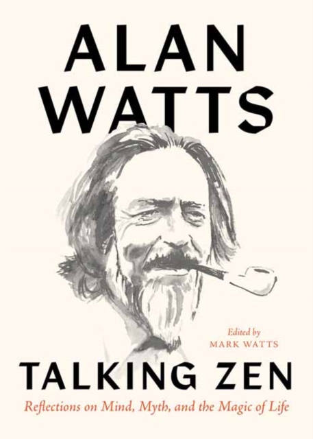 Talking Zen : Reflections on Mind, Myth, and the Magic of Life, Paperback / softback Book