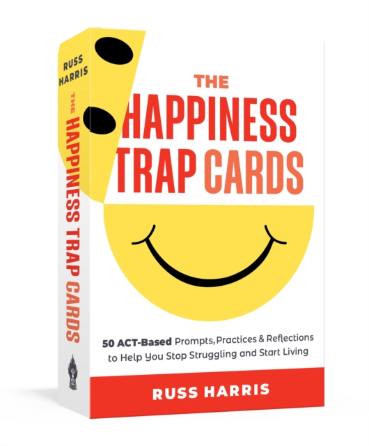 The Happiness Trap Cards : 50 ACT-Based Prompts, Practices, and Reflections to Help You Stop Struggling and Start Living, Cards Book