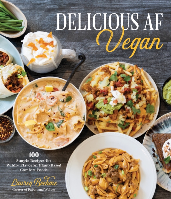 Delicious AF Vegan : 100 Simple Recipes for Wildly Flavorful Plant-Based Comfort Foods, Paperback / softback Book