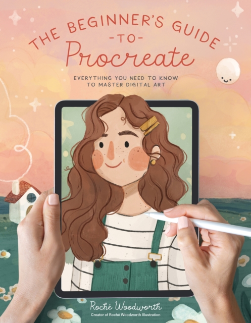 The Beginner’s Guide to Procreate : Everything You Need to Know to Master Digital Art, Paperback / softback Book