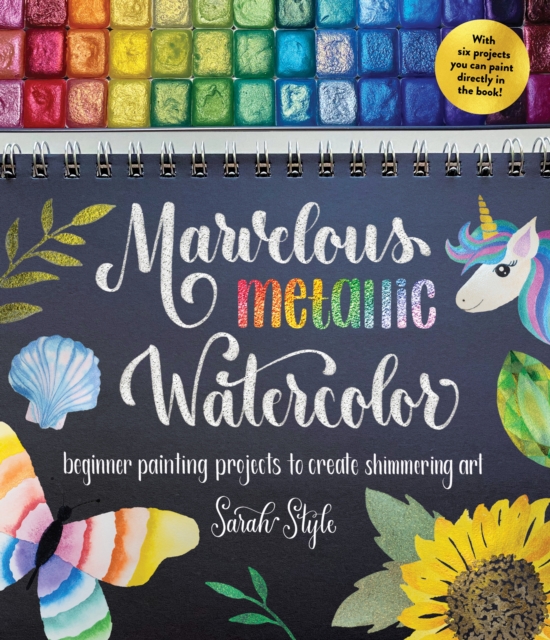 Marvelous Metallic Watercolor : Beginner Painting Projects to Create Shimmering Art, Paperback / softback Book