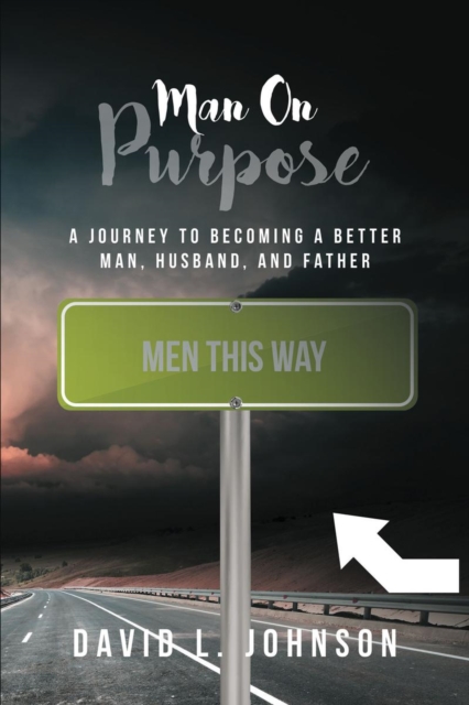 Man on Purpose : A Journey to Becoming a Better Man, Husband, and Father, EPUB eBook