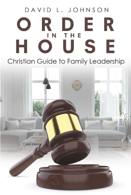 Order in the House : Christian Guide to Family Leadership, EPUB eBook