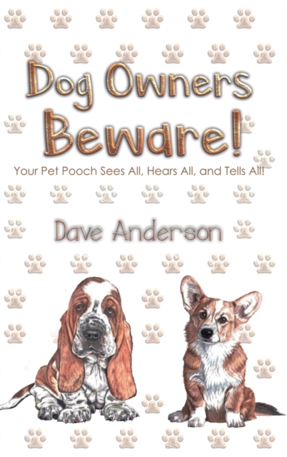 Dog Owners Beware! : Your Pet Pooch Sees All, Hears All, and Tells All!, Hardback Book
