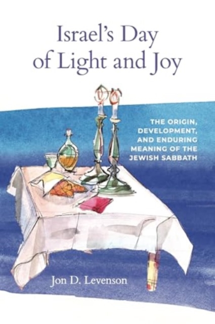 Israel’s Day of Light and Joy : The Origin, Development, and Enduring Meaning of the Jewish Sabbath, Paperback / softback Book
