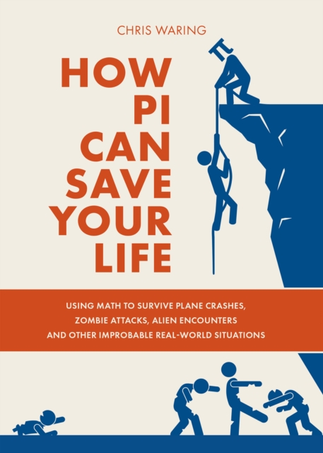 How Pi Can Save Your Life : Using Math to Survive Plane Crashes, Zombie Attacks, Alien Encounters, and Other Improbable Real-World Situations, EPUB eBook