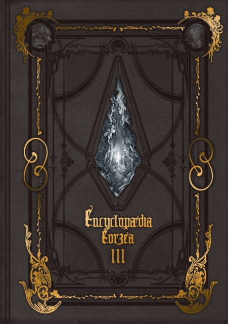 Encyclopaedia Eorzea -the World Of Final Fantasy Xiv- Volume Iii, Hardback Book