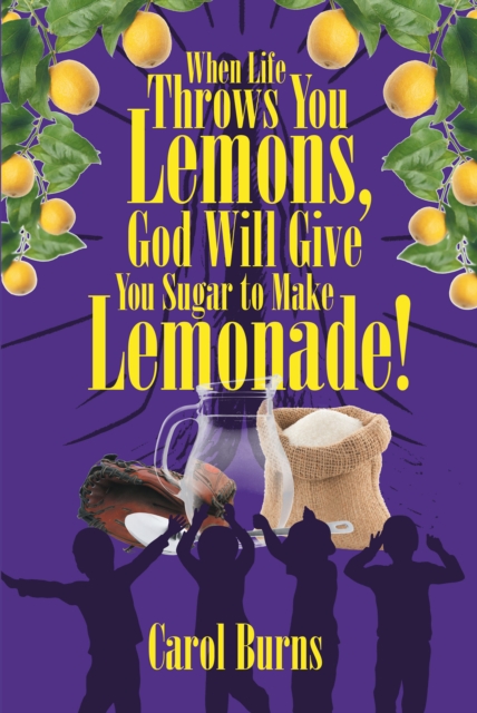 When Life Throws You Lemons, God Will Give You Sugar to Make Lemonade!, EPUB eBook