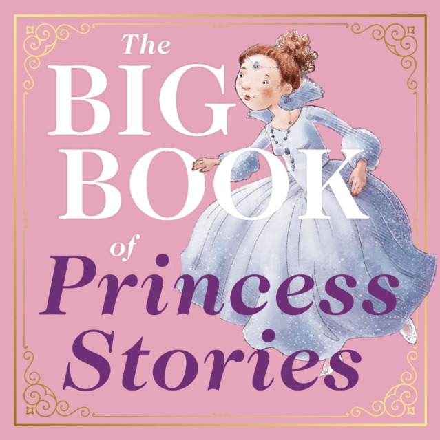 The Big Book of Princess Stories : 10 Favorite Fables, from Cinderella to Rapunzel, Hardback Book