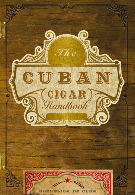The Cuban Cigar Handbook : The Discerning Aficionado's Guide to the Best Cuban Cigars in the World, Paperback / softback Book