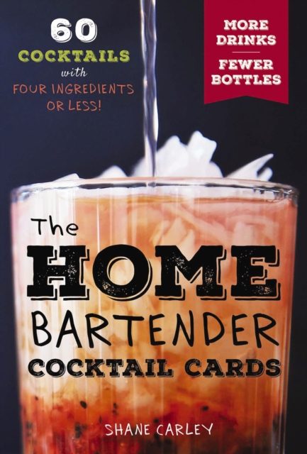 The Home Bartender Cocktail Cards : 60 Cocktails with Four Ingredients or Less, Cards Book