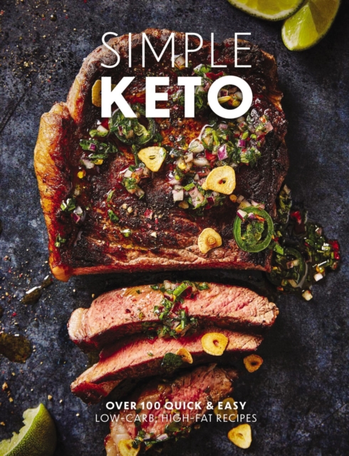 Simple Keto : Over 100 Quick and   Easy Low-Carb, High-Fat Ketogenic Recipes, Hardback Book