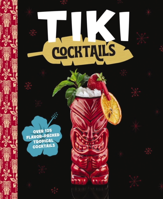 Tiki Cocktails : Over 50 Modern Tropical Cocktails, Hardback Book