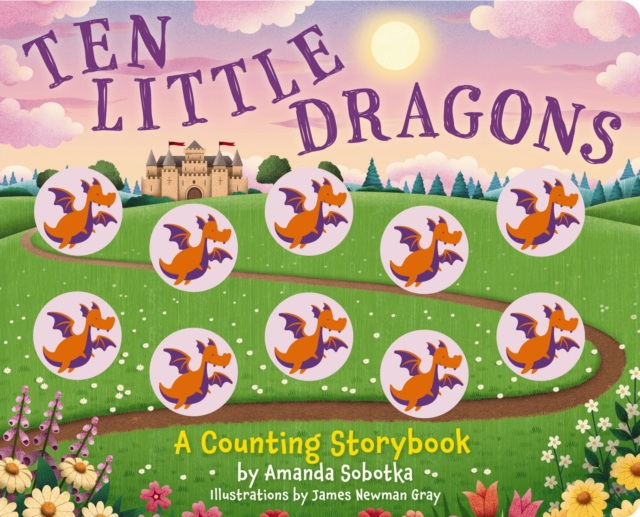 Ten Little Dragons : A Magical Counting Storybook, Board book Book