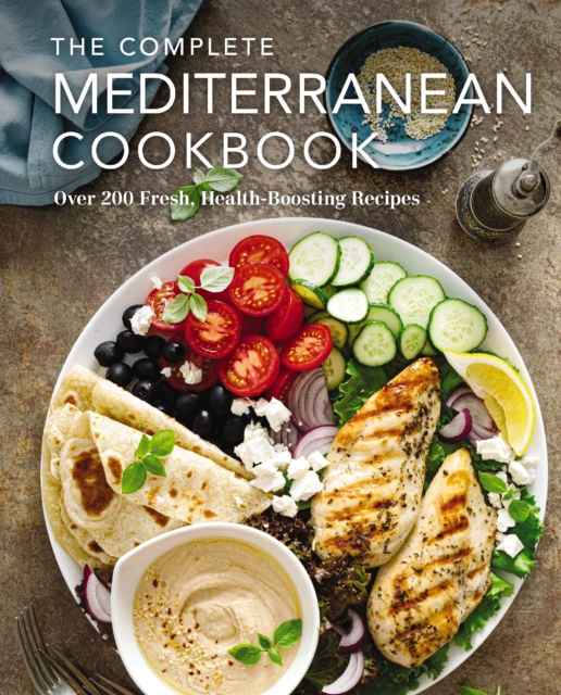 The Complete Mediterranean Cookbook : Over 200 Fresh, Health-Boosting Recipes, Hardback Book