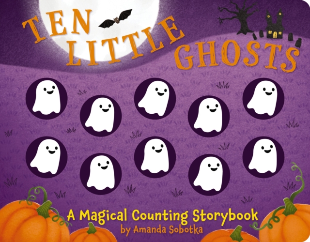 Ten Little Ghosts : A Magical Counting Storybook, Board book Book
