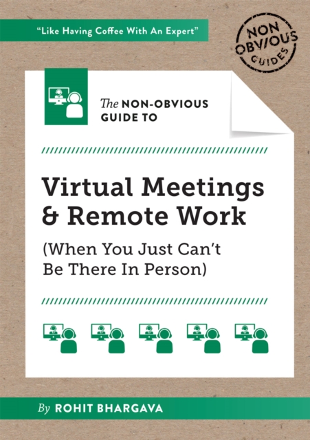 The Non-Obvious Guide to Virtual Meetings and Remote Work : (When you Just Can't Be There in Person), Paperback / softback Book