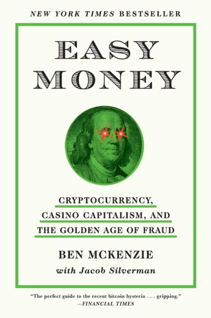 Easy Money : Cryptocurrency, Casino Capitalism, and the Golden Age of Fraud, EPUB eBook
