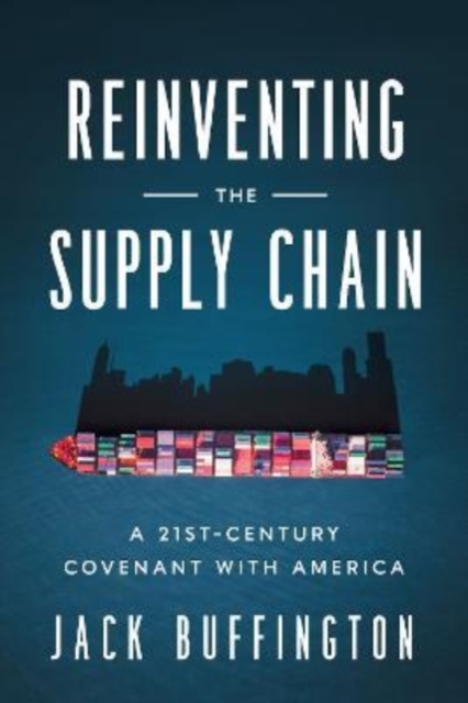 Reinventing the Supply Chain : A 21st-Century Covenant with America, Hardback Book