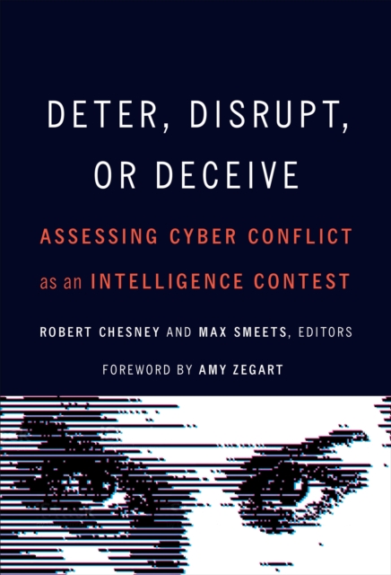 Deter, Disrupt, or Deceive : Assessing Cyber Conflict as an Intelligence Contest, EPUB eBook